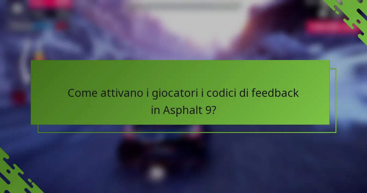 Come attivano i giocatori i codici di feedback in Asphalt 9?