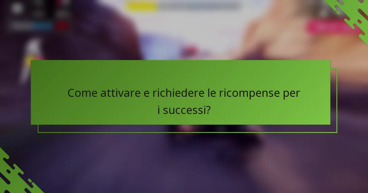 Come attivare e richiedere le ricompense per i successi?