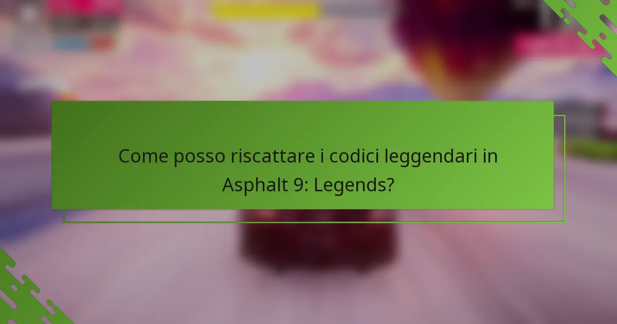 Come posso riscattare i codici leggendari in Asphalt 9: Legends?