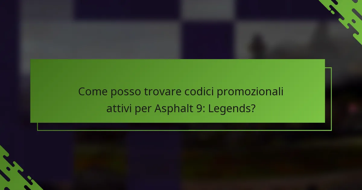 Come posso trovare codici promozionali attivi per Asphalt 9: Legends?