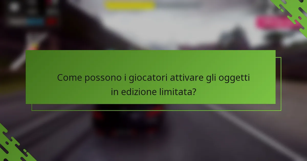 Come possono i giocatori attivare gli oggetti in edizione limitata?
