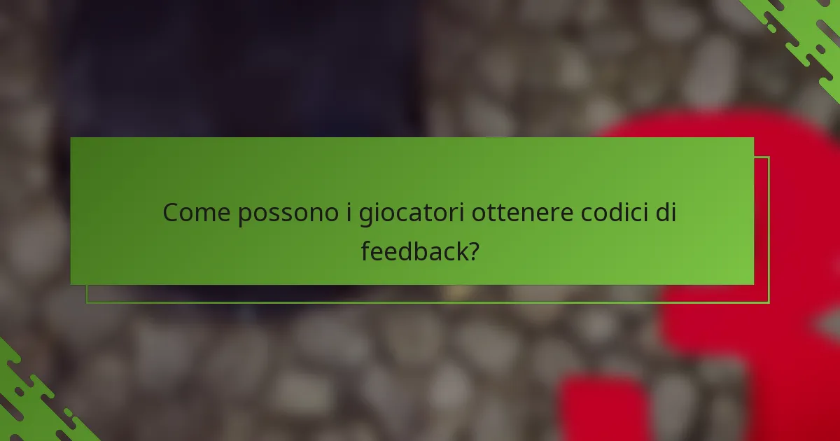 Come possono i giocatori ottenere codici di feedback?