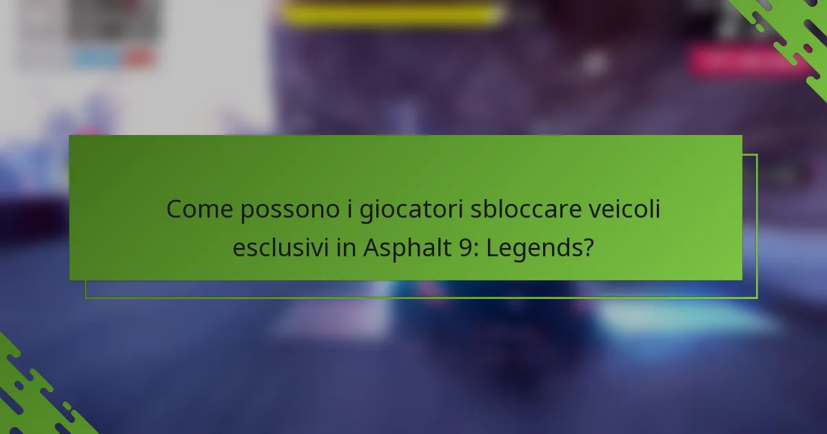 Come possono i giocatori sbloccare veicoli esclusivi in Asphalt 9: Legends?