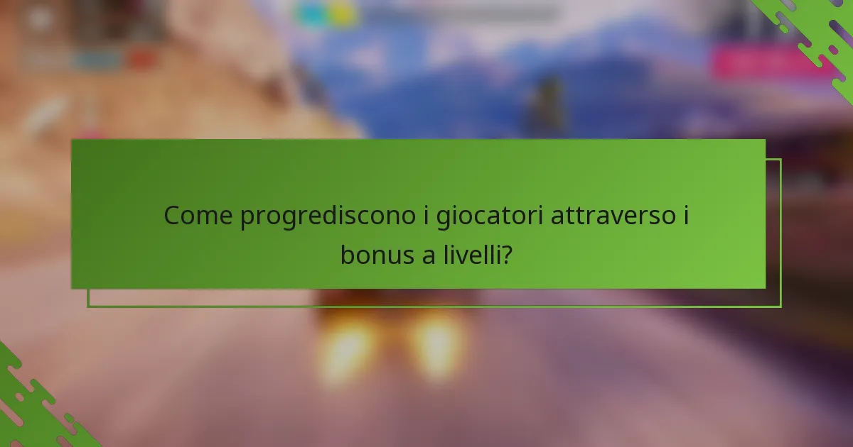 Come progrediscono i giocatori attraverso i bonus a livelli?