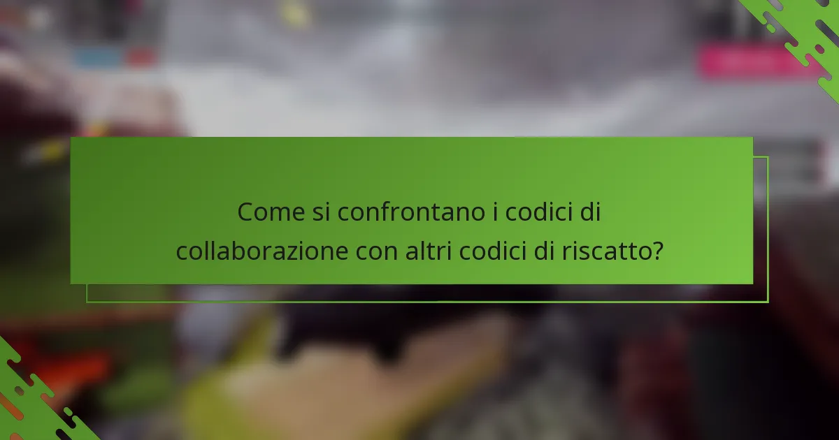 Come si confrontano i codici di collaborazione con altri codici di riscatto?
