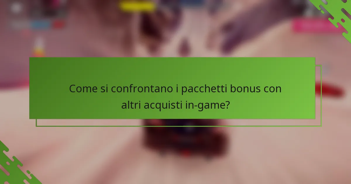 Come si confrontano i pacchetti bonus con altri acquisti in-game?