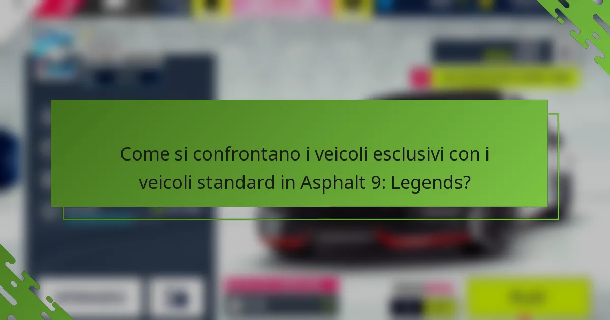 Come si confrontano i veicoli esclusivi con i veicoli standard in Asphalt 9: Legends?