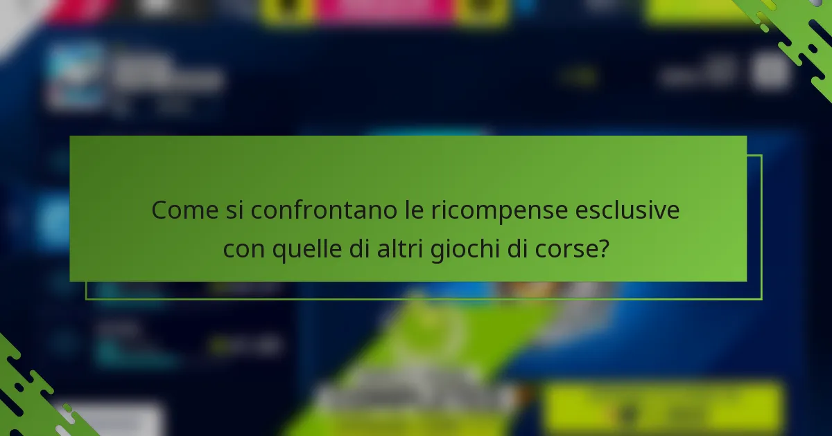Come si confrontano le ricompense esclusive con quelle di altri giochi di corse?