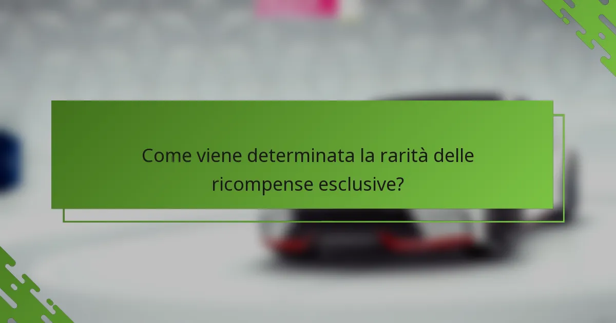 Come viene determinata la rarità delle ricompense esclusive?