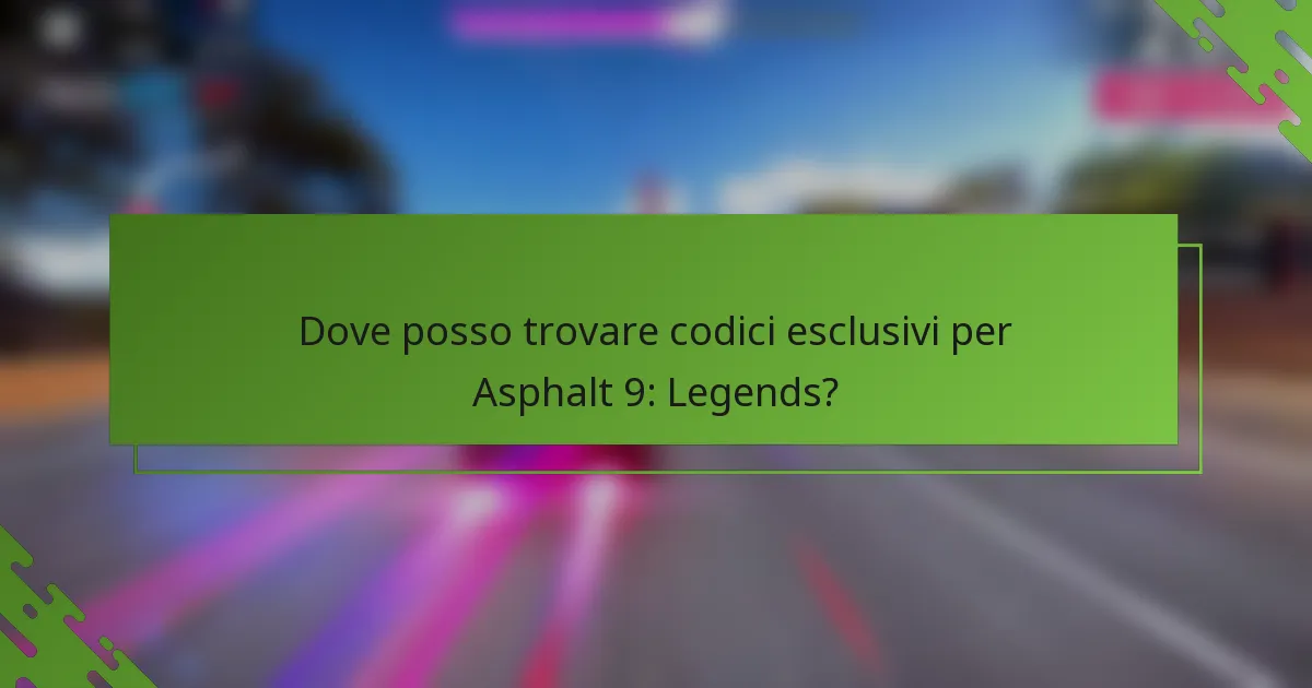 Dove posso trovare codici esclusivi per Asphalt 9: Legends?