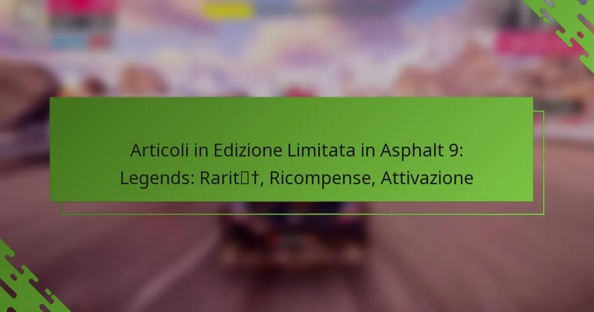 Articoli in Edizione Limitata in Asphalt 9: Legends: Rarità, Ricompense, Attivazione