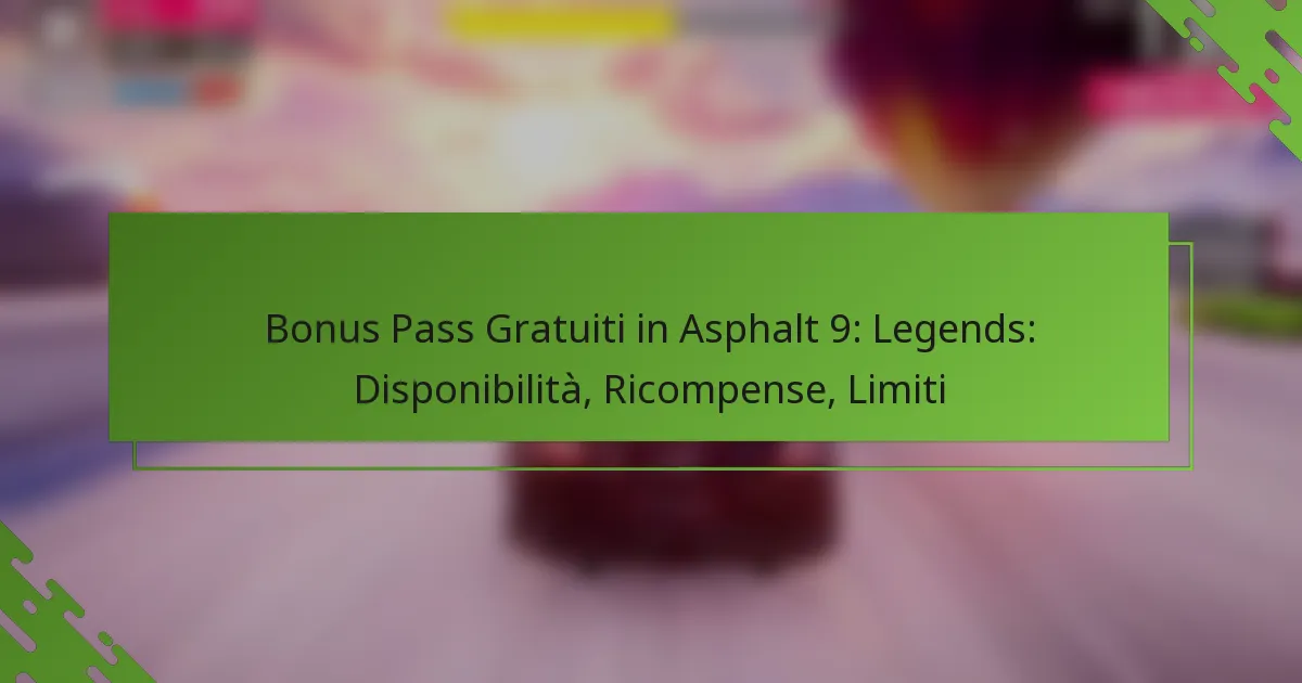 Bonus Pass Gratuiti in Asphalt 9: Legends: Disponibilità, Ricompense, Limiti