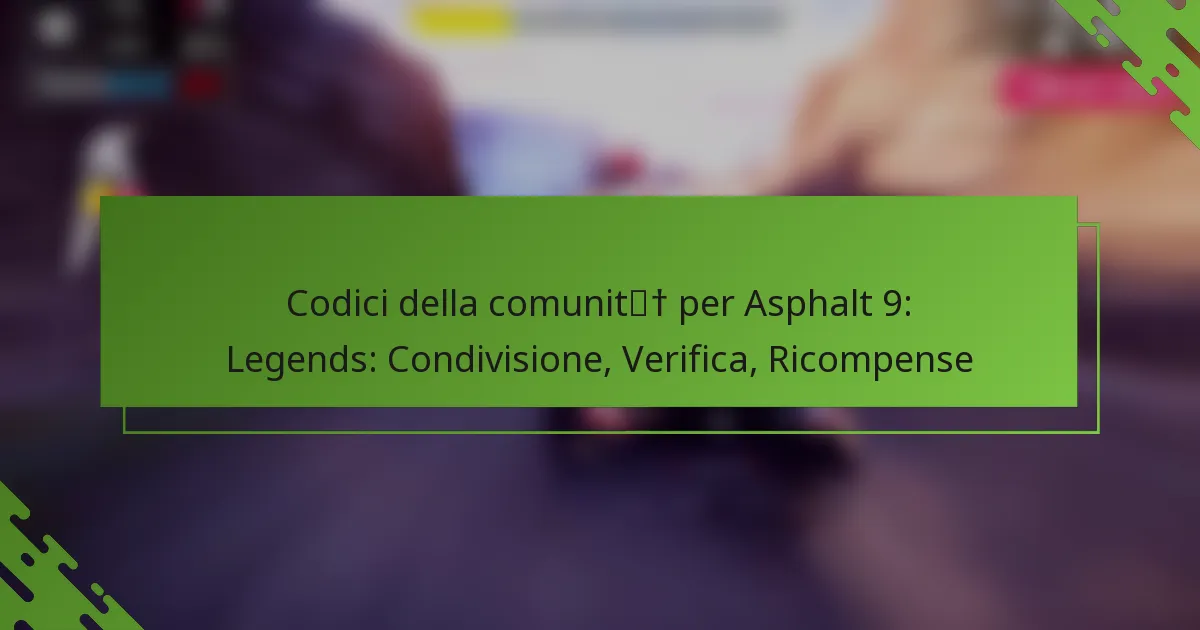 Codici della comunità per Asphalt 9: Legends: Condivisione, Verifica, Ricompense