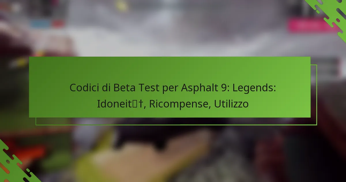 Codici di Beta Test per Asphalt 9: Legends: Idoneità, Ricompense, Utilizzo
