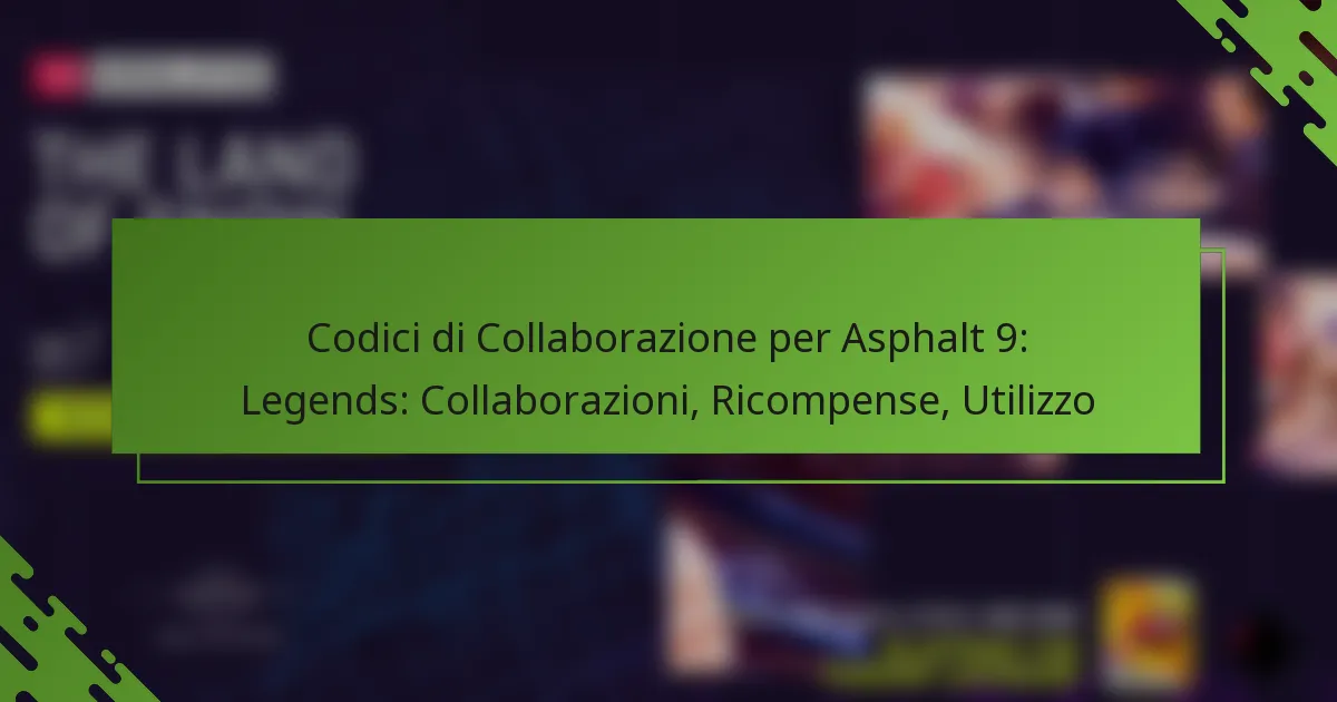 Codici di Collaborazione per Asphalt 9: Legends: Collaborazioni, Ricompense, Utilizzo