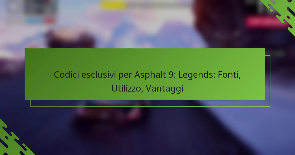 Codici esclusivi per Asphalt 9: Legends: Fonti, Utilizzo, Vantaggi
