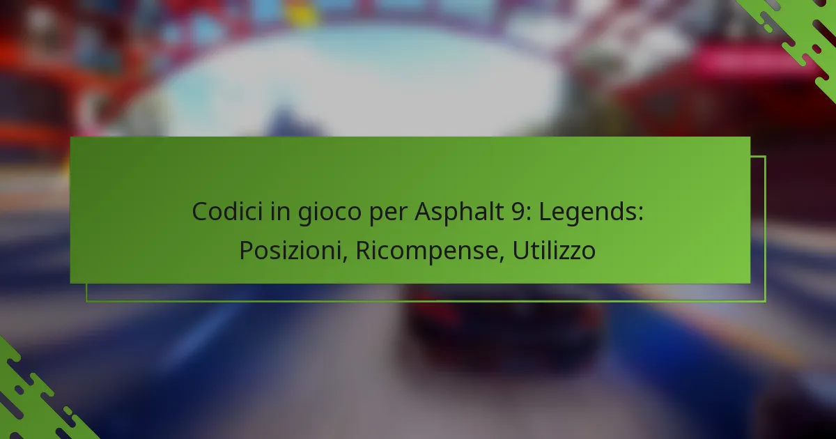 Codici in gioco per Asphalt 9: Legends: Posizioni, Ricompense, Utilizzo