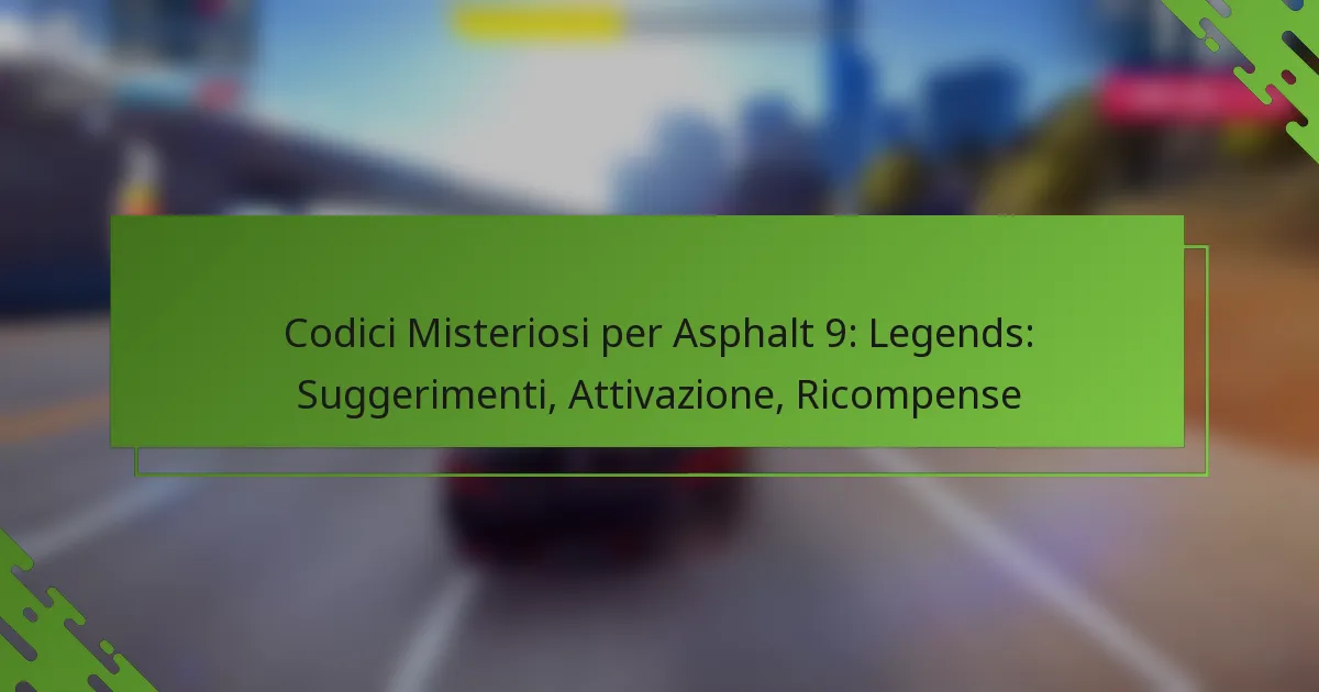 Codici Misteriosi per Asphalt 9: Legends: Suggerimenti, Attivazione, Ricompense