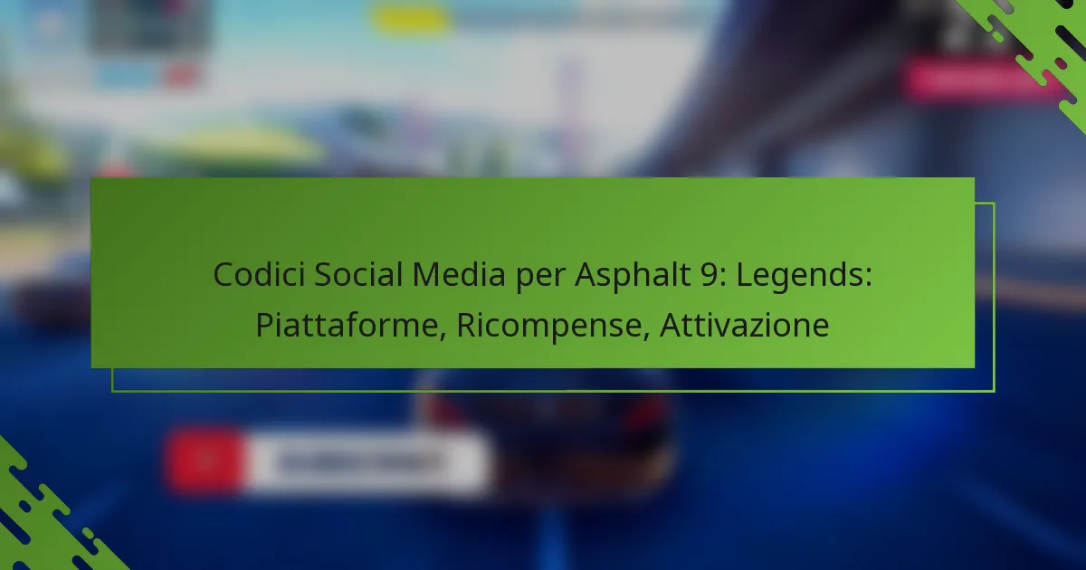 Codici Social Media per Asphalt 9: Legends: Piattaforme, Ricompense, Attivazione