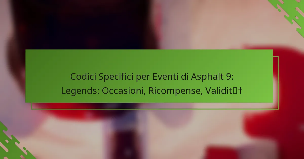 Codici Specifici per Eventi di Asphalt 9: Legends: Occasioni, Ricompense, Validità