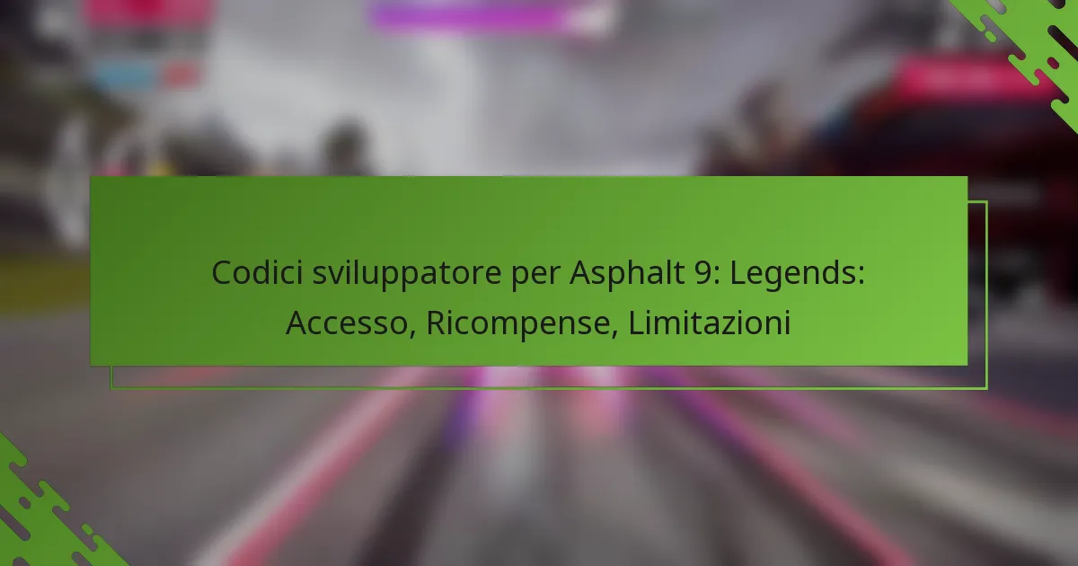 Codici sviluppatore per Asphalt 9: Legends: Accesso, Ricompense, Limitazioni
