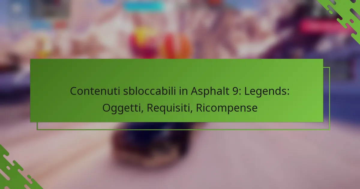 Contenuti sbloccabili in Asphalt 9: Legends: Oggetti, Requisiti, Ricompense