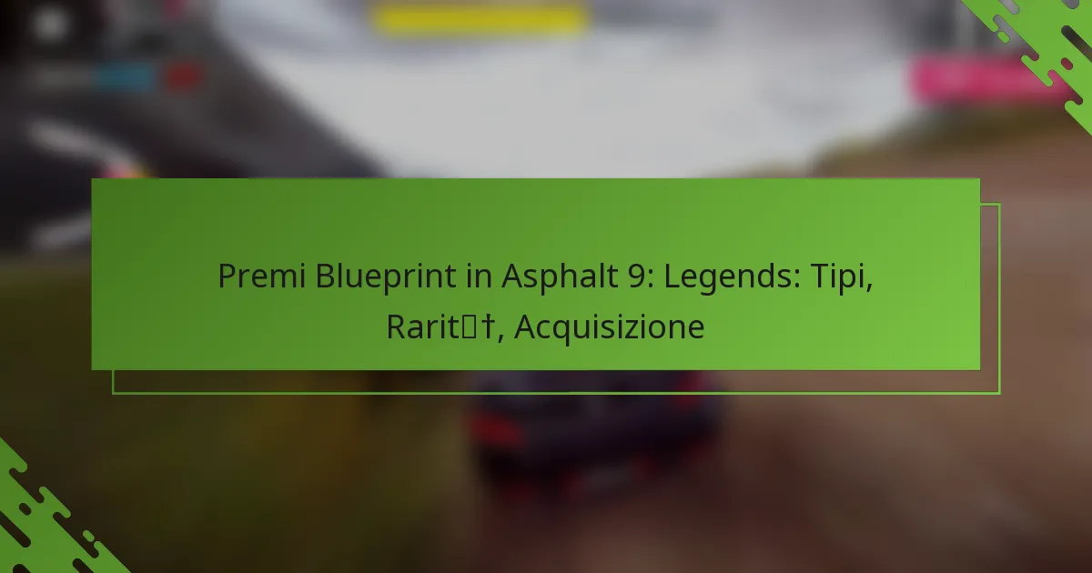 Premi Blueprint in Asphalt 9: Legends: Tipi, Rarità, Acquisizione