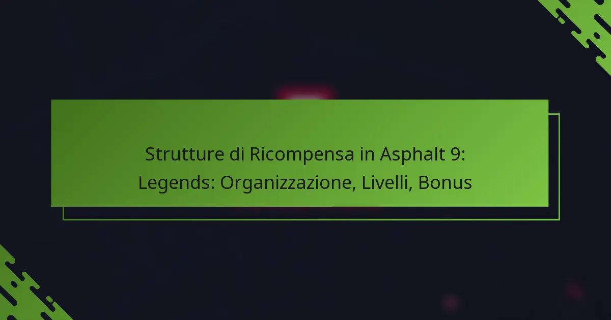 Strutture di Ricompensa in Asphalt 9: Legends: Organizzazione, Livelli, Bonus