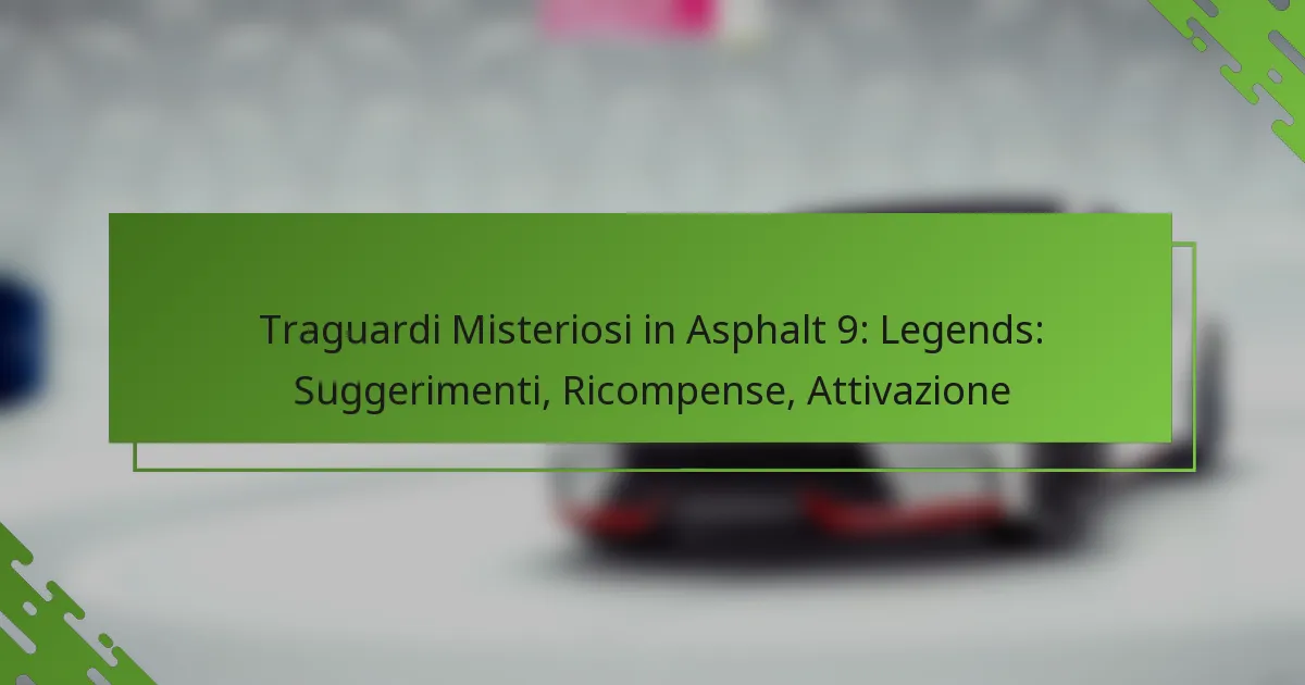 Traguardi Misteriosi in Asphalt 9: Legends: Suggerimenti, Ricompense, Attivazione