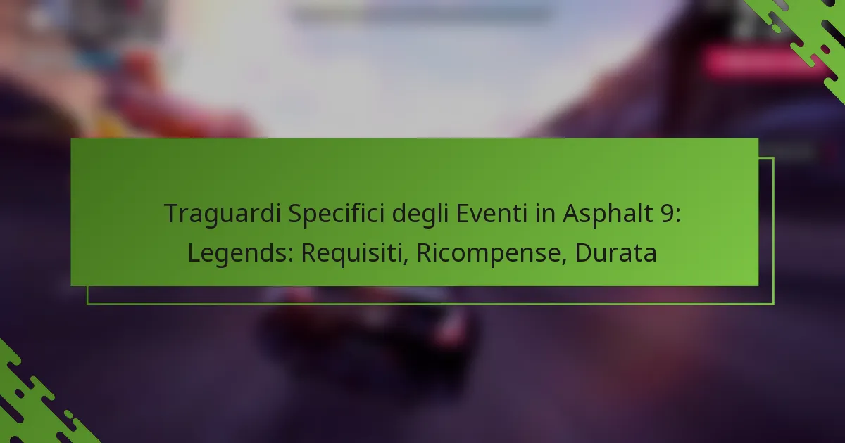 Traguardi Specifici degli Eventi in Asphalt 9: Legends: Requisiti, Ricompense, Durata