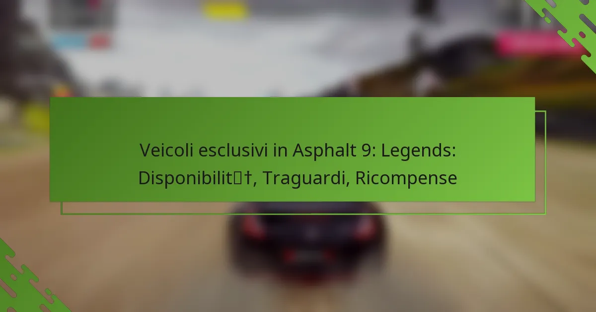 Veicoli esclusivi in Asphalt 9: Legends: Disponibilità, Traguardi, Ricompense