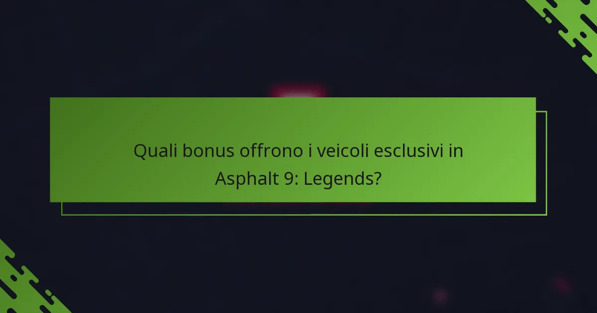 Quali bonus offrono i veicoli esclusivi in Asphalt 9: Legends?