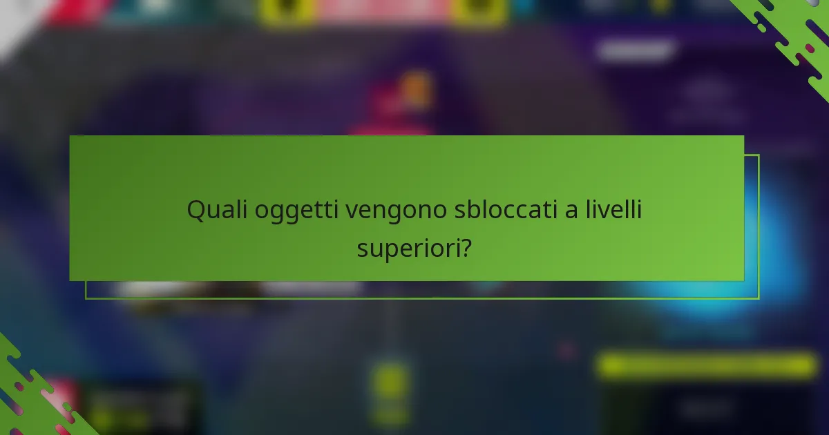 Quali oggetti vengono sbloccati a livelli superiori?