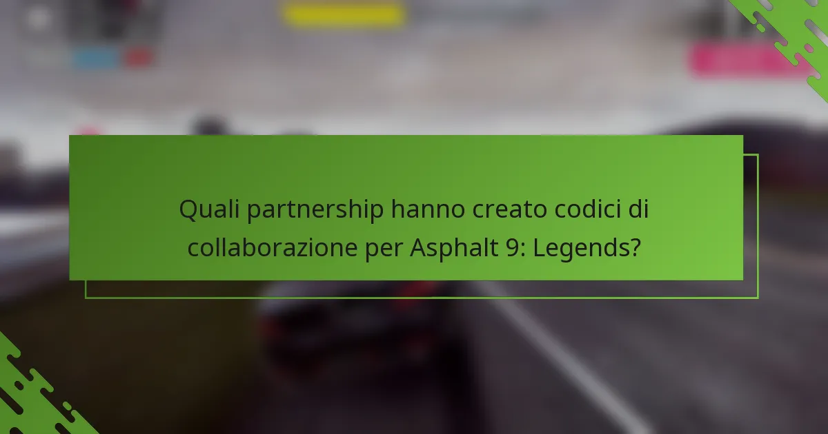 Quali partnership hanno creato codici di collaborazione per Asphalt 9: Legends?