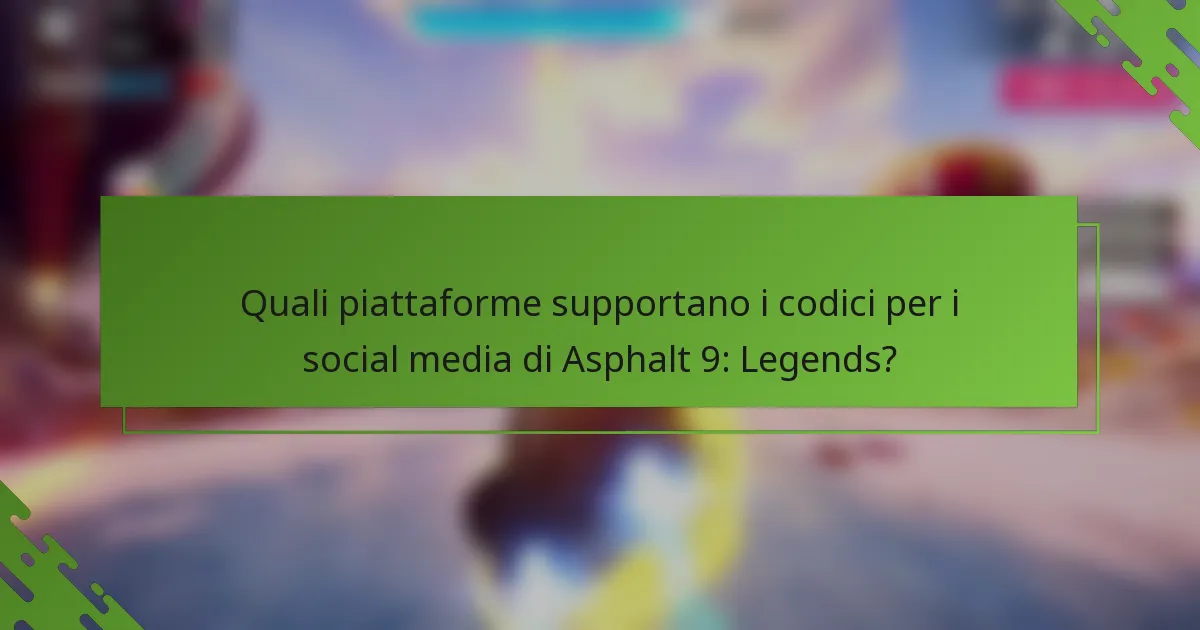 Quali piattaforme supportano i codici per i social media di Asphalt 9: Legends?