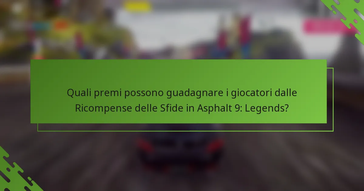 Quali premi possono guadagnare i giocatori dalle Ricompense delle Sfide in Asphalt 9: Legends?