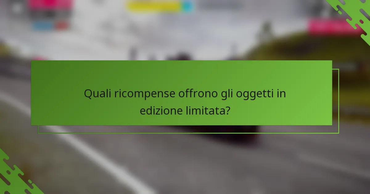 Quali ricompense offrono gli oggetti in edizione limitata?