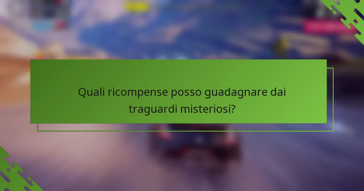 Quali ricompense posso guadagnare dai traguardi misteriosi?