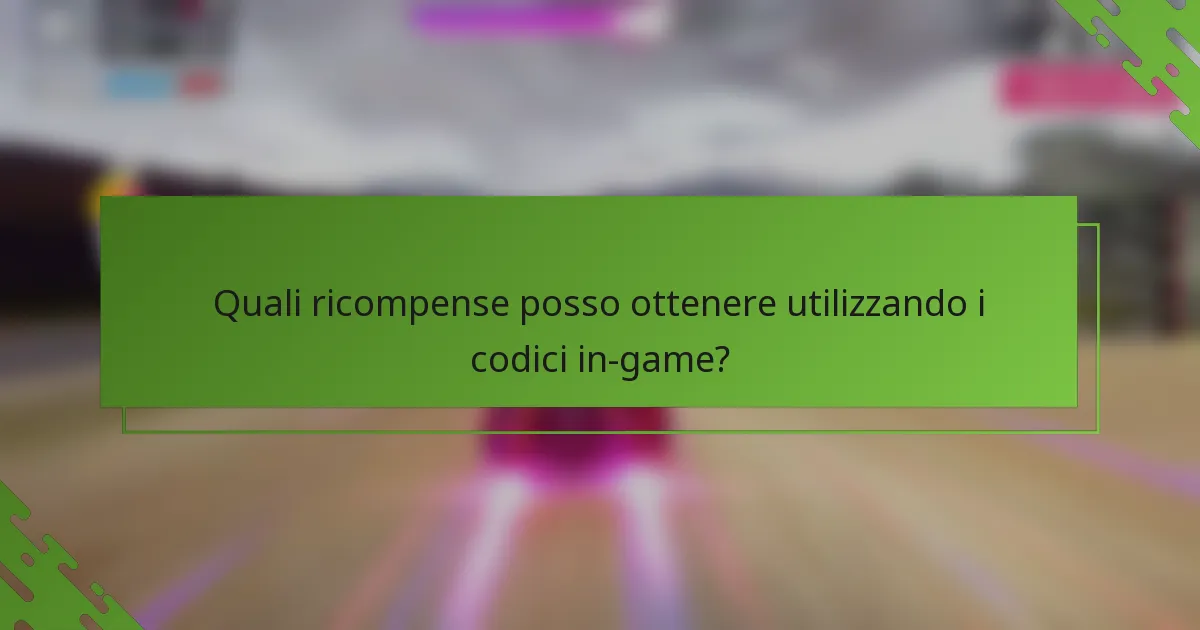 Quali ricompense posso ottenere utilizzando i codici in-game?