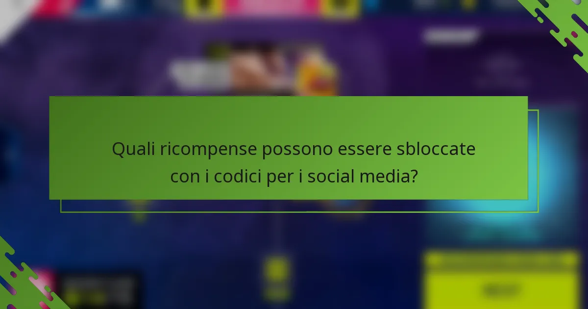 Quali ricompense possono essere sbloccate con i codici per i social media?