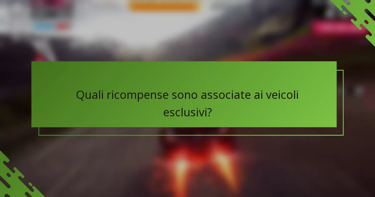 Quali ricompense sono associate ai veicoli esclusivi?