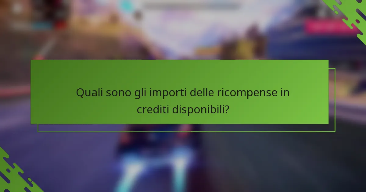 Quali sono gli importi delle ricompense in crediti disponibili?
