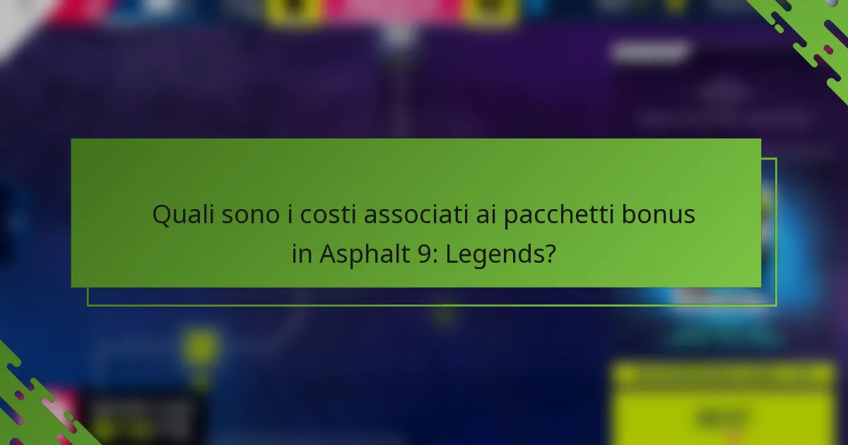 Quali sono i costi associati ai pacchetti bonus in Asphalt 9: Legends?