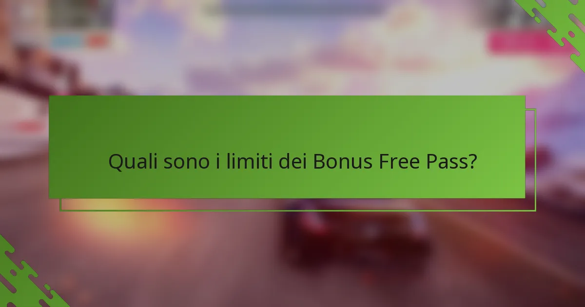 Quali sono i limiti dei Bonus Free Pass?