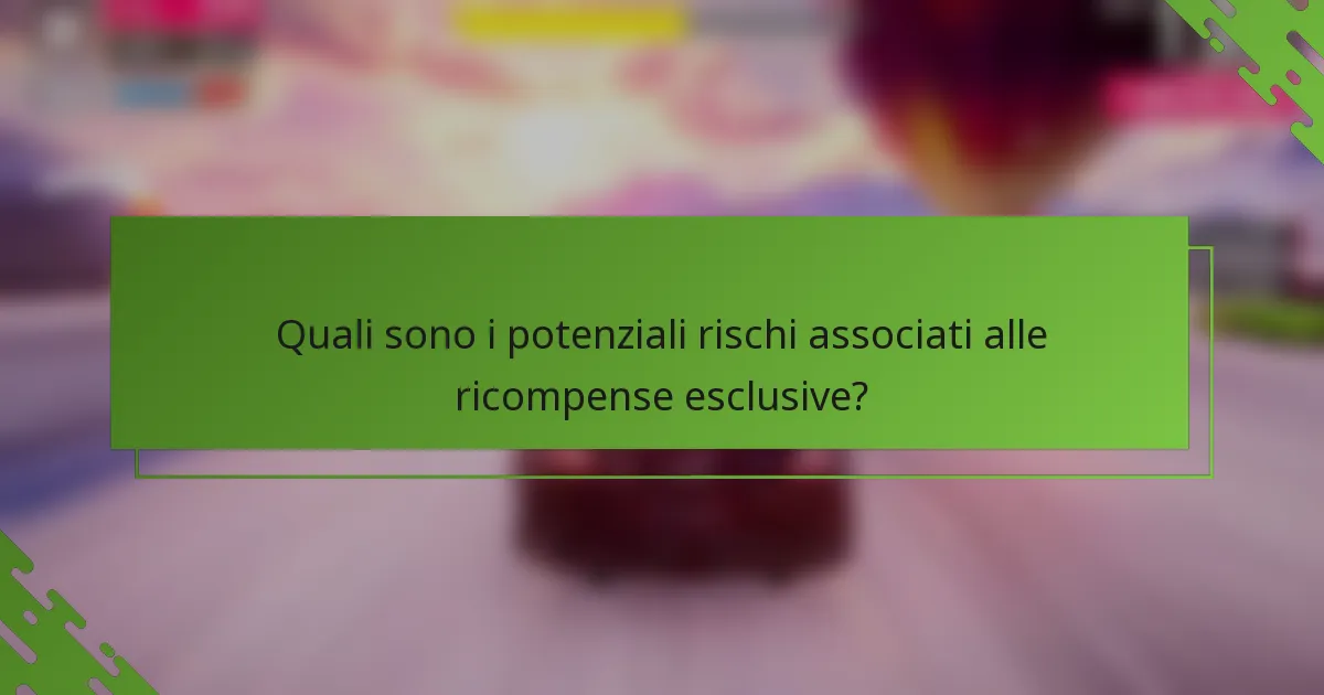 Quali sono i potenziali rischi associati alle ricompense esclusive?