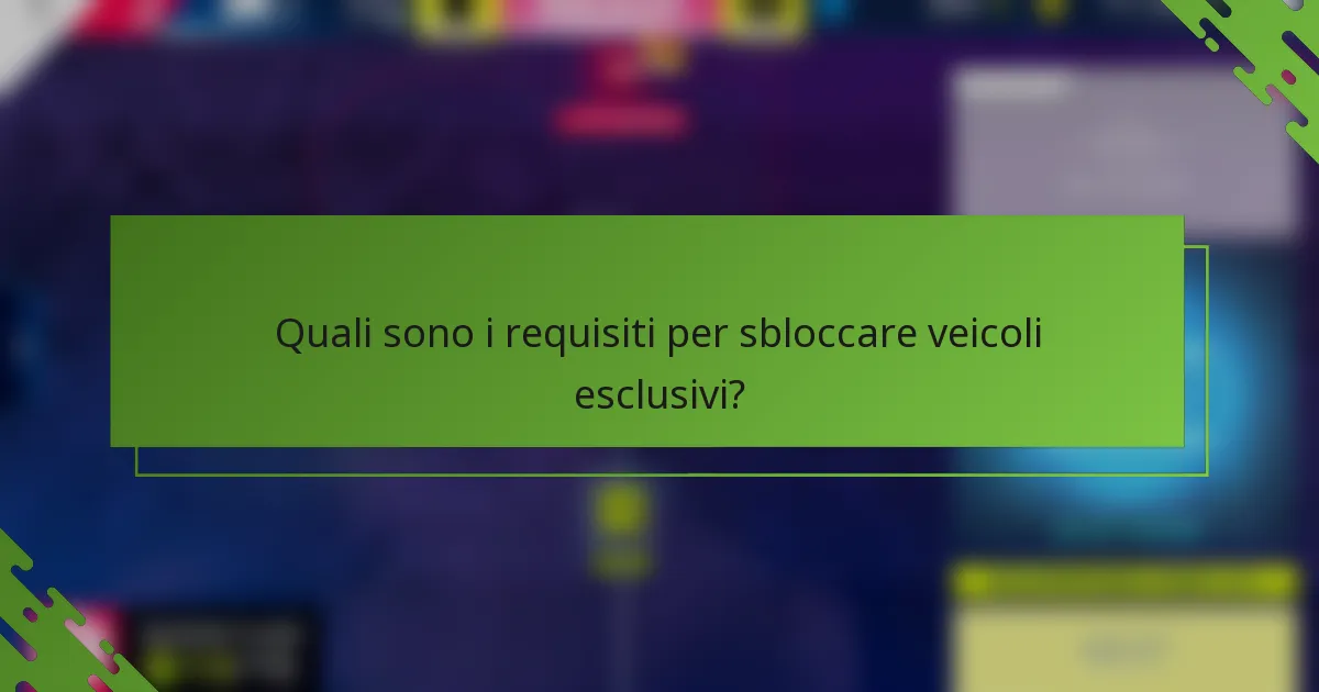 Quali sono i requisiti per sbloccare veicoli esclusivi?
