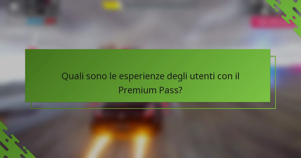Quali sono le esperienze degli utenti con il Premium Pass?
