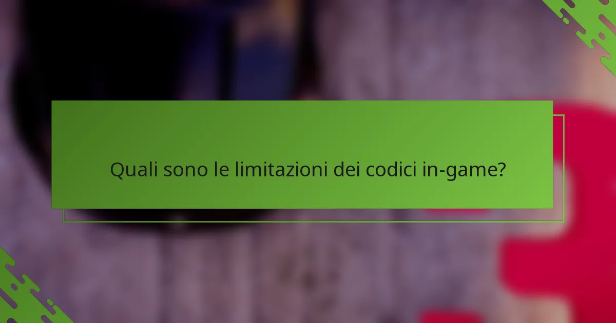 Quali sono le limitazioni dei codici in-game?