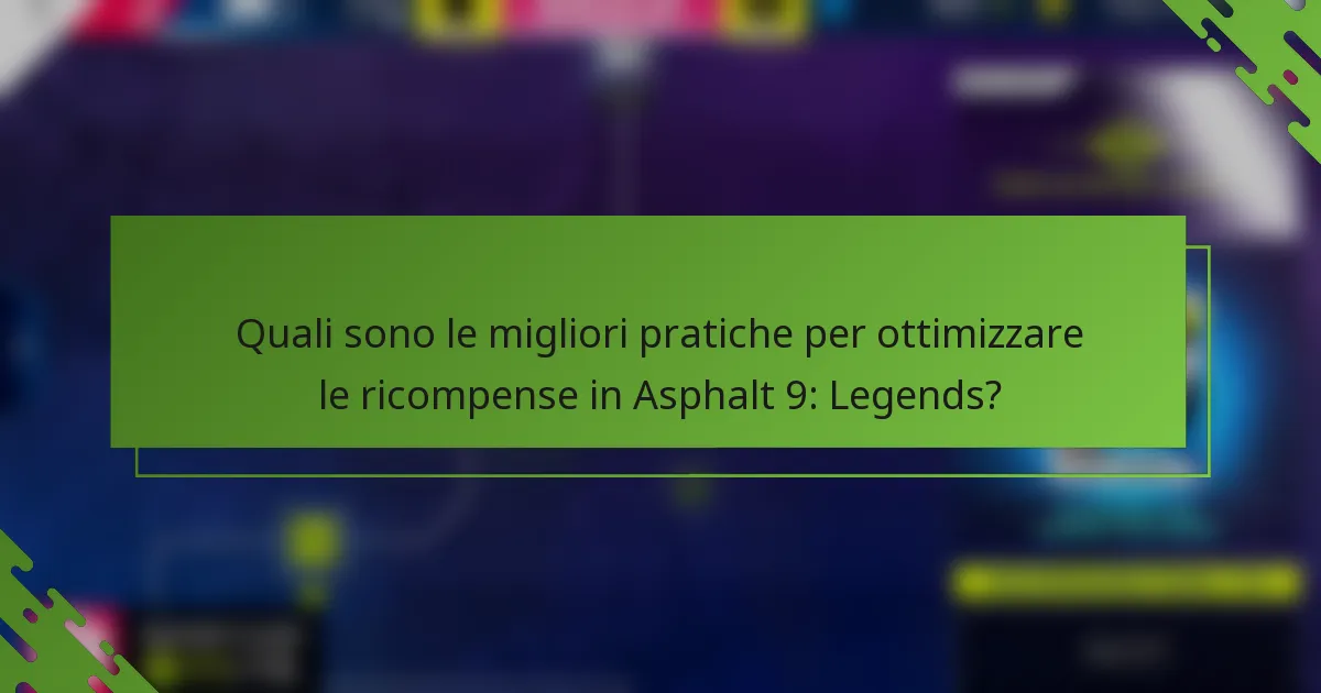 Quali sono le migliori pratiche per ottimizzare le ricompense in Asphalt 9: Legends?