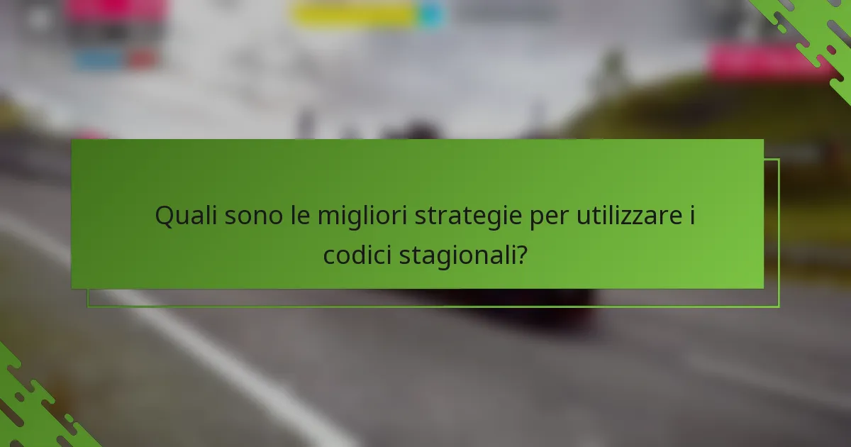 Quali sono le migliori strategie per utilizzare i codici stagionali?